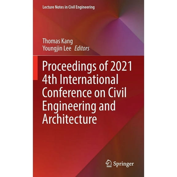 Lecture Notes in Civil Engineering Proceedings of 2021 4th International Conference on Civil Engineering and Architecture, Book 201, (Hardcover)