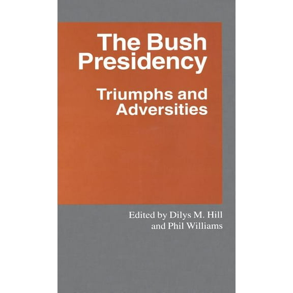 Southampton Studies in International Pol The Bush Presidency: Triumphs and Adversities, (Hardcover)