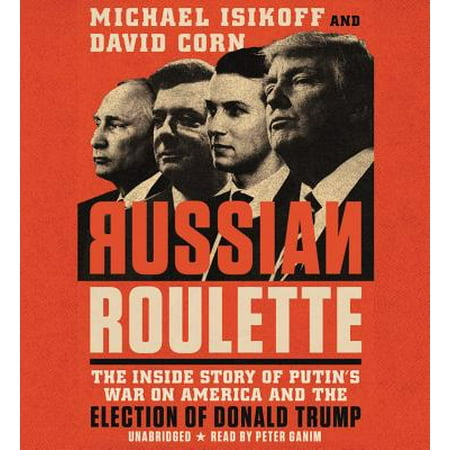 Russian Roulette : The Inside Story of Putin's War on America and the Election of Donald (The Best Roulette System)
