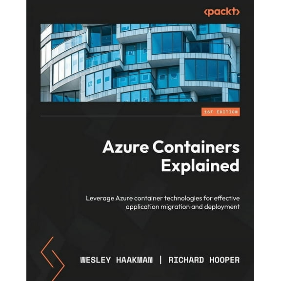 Azure Containers Explained: Leverage Azure container technologies for effective application migration and deployment (Paperback)