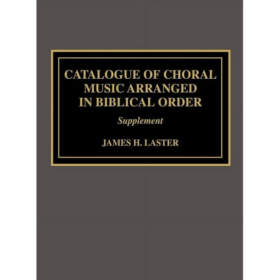 Catalogue of Choral Music Arranged in Biblical Order: Supplement to the Second Edition, (Hardcover)