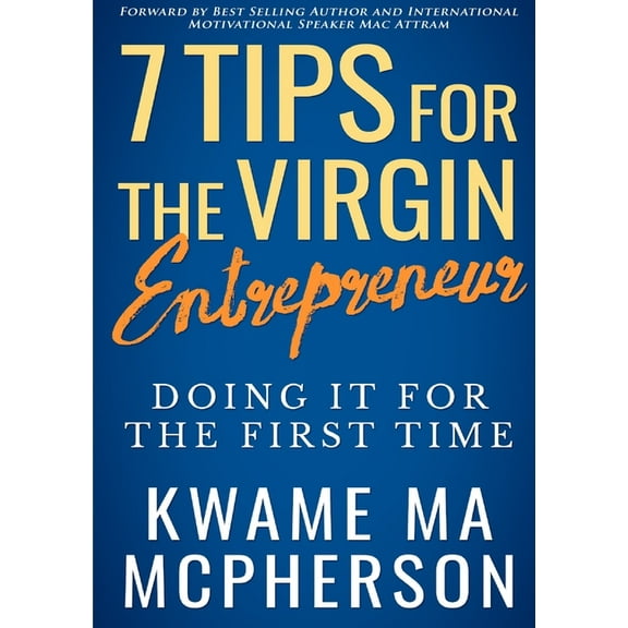 7 Tips for the Virgin Entrepreneur - doing it for the first time, (Paperback)