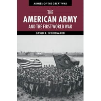 Armies of the Great War The American Army and the First World War, (Hardcover)