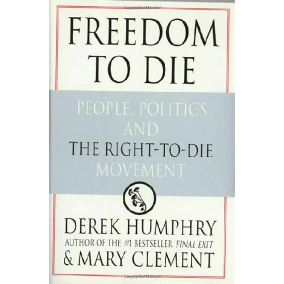 Pre-Owned Freedom to Die: People, Politics, and the Right-to-Die Movement (Hardcover) 0312194153 9780312194154