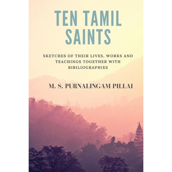 Ten Tamil saints: sketches of their lives, works and teachings, together with bibliographies, (Paperback)