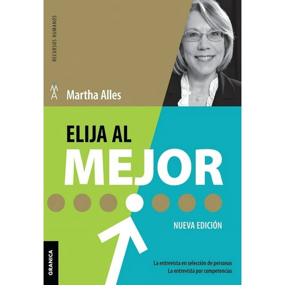 Elija Al Mejor (Nueva Edición) : La Entrevista En Selección De Personas. La Entrevista Por Competencias. (Paperback)