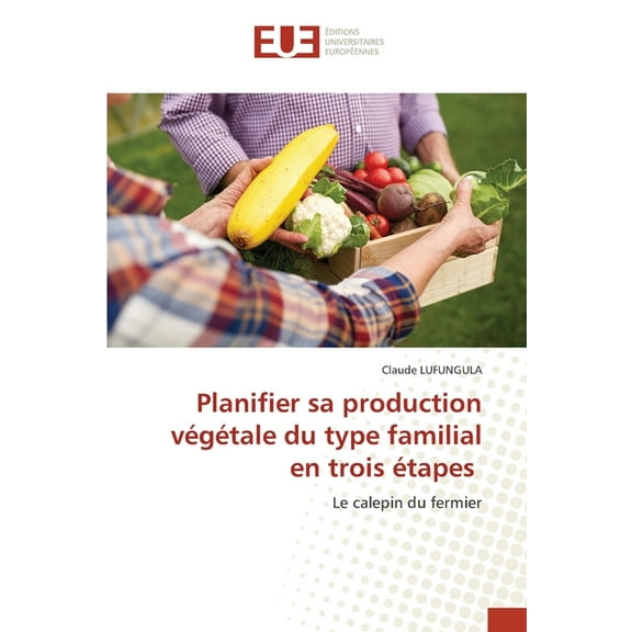 Planifier sa production vÃ©gÃ©tale du type familial en trois Ã©tapes, (Paperback)