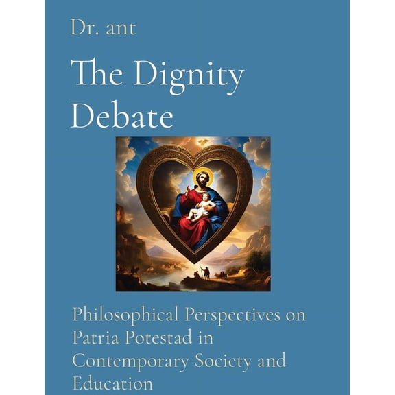 The Dignity Debate: Philosophical Perspectives on Patria Potestad in Contemporary Society and Education, (Paperback)
