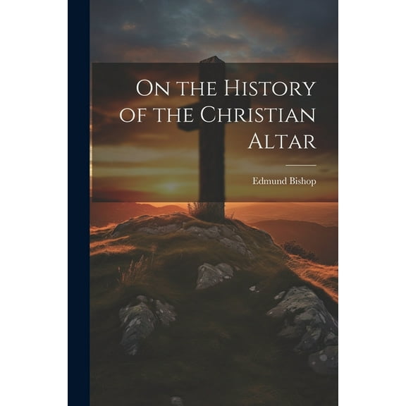 On the History of the Christian Altar (Paperback)