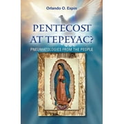 Pentecost at Tepeyac: Pneumatologies from the People (Paperback)