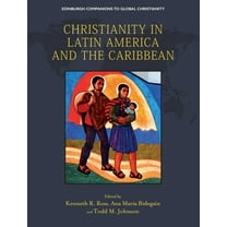 Edinburgh Companions to Global Christian Christianity in Latin America and the Caribbean, (Hardcover)