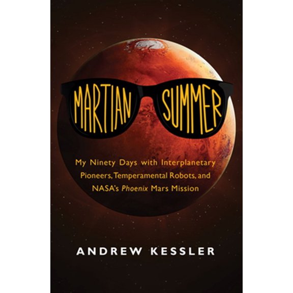 Pre-Owned Martian Summer: My Ninety Days with Interplanetary Pioneers, Temperamental Robots, and NASA's Phoenix Mars Mission (Paperback) 1497641446 9781497641440