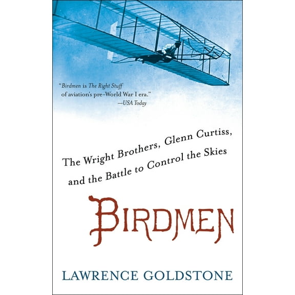 Birdmen: The Wright Brothers, Glenn Curtiss, and the Battle to Control the Skies, (Paperback)