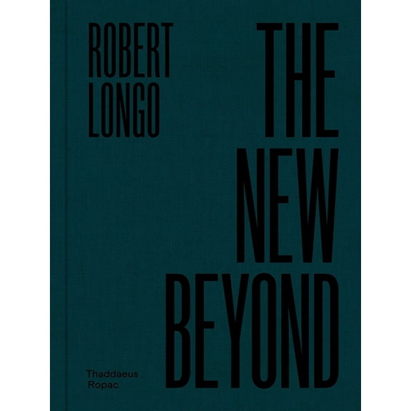 Robert Longo: The New Beyond, (Hardcover)