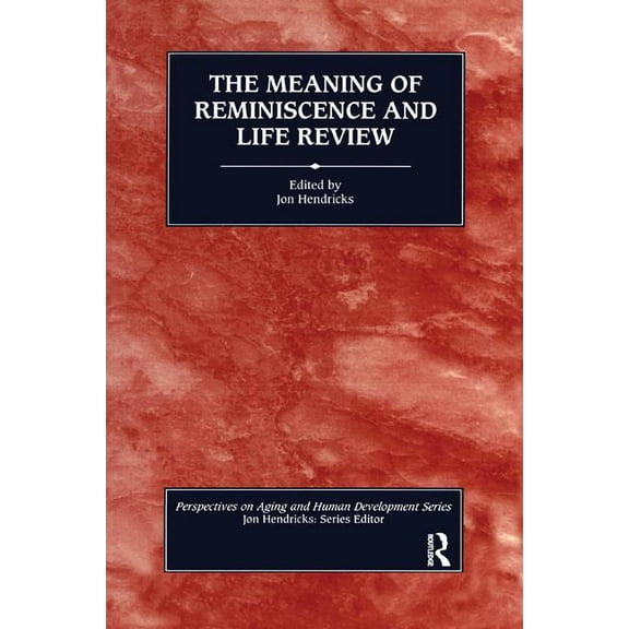 Perspectives on Aging and Human Developm The Meaning of Reminiscence and Life Review, (Hardcover)