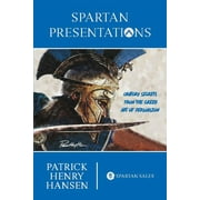 Spartan Presentations: Oratory Secrets from the Greek Art of Persuasion (Paperback)