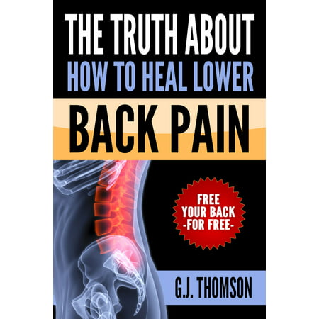 The Truth About How To Heal Lower Back Pain -