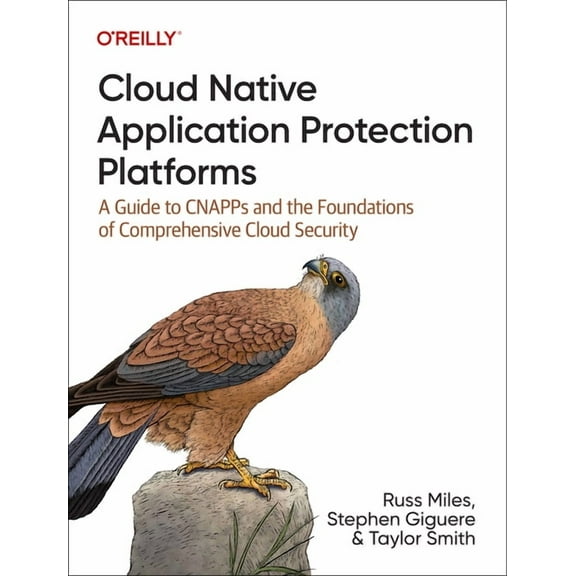 Cloud Native Application Protection Platforms: A Guide to Cnapps and the Foundations of Comprehensive Cloud Security (Paperback)