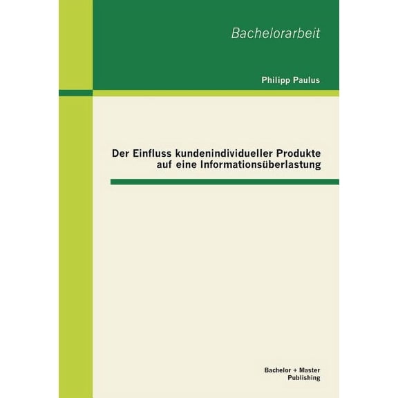 Der Einfluss kundenindividueller Produkte auf eine Informationsüberlastung (Paperback)