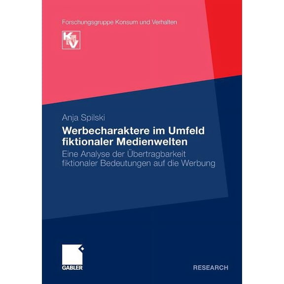 Forschungsgruppe Konsum Und Verhalten Werbecharaktere Im Umfeld Fiktionaler Medienwelten: Eine Analyse Der Übertragbarkeit Fikionaler Bedeutungen Auf Die Werb, (Paperback)