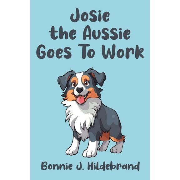 Josie the Aussie Goes To Work, (Paperback)