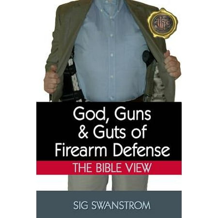 God, Guns, and Guts of Firearm Defense : The Bible