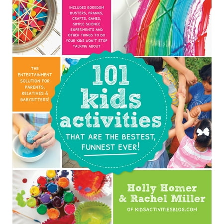 101 Kids Activities That Are the Bestest, Funnest Ever! : The Entertainment Solution for Parents, Relatives & (Best Of The Bestest)