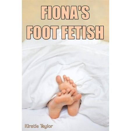 Fiona's Foot Fetish - eBook (Best Friend Foot Fetish)