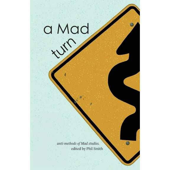 A Mad turn: anti-methods of Mad studies, (Paperback)