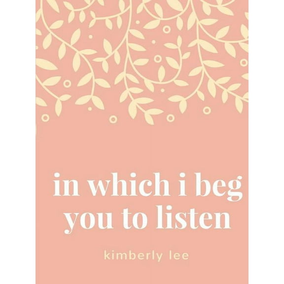 in which i beg you to listen (Paperback) by Kimberly Lee