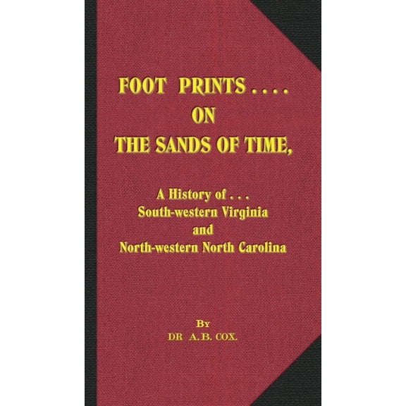 Foot Prints on the Sands of Time: A History of... South-western Virginia and North-western North Carolina, (Hardcover)