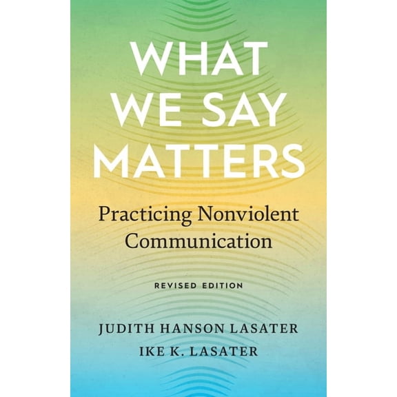 What We Say Matters : Practicing Nonviolent Communication (Paperback)