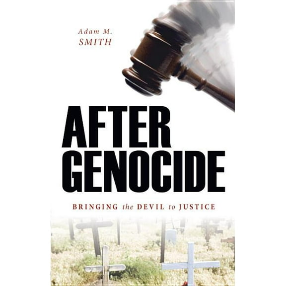 After Genocide: Bringing the Devil to Justice, (Hardcover)