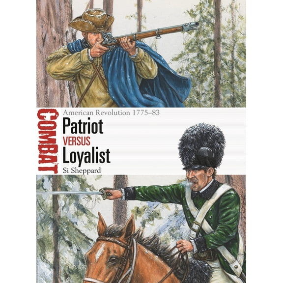 Combat: Patriot vs Loyalist : American Revolution 1775–83 (Series #62) (Paperback)
