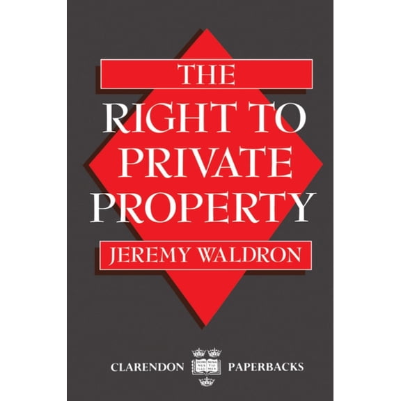 Clarendon Paperbacks The Right to Private Property, (Paperback)