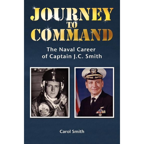 Journey to Command : The Naval Career of Captain J.c. Smith