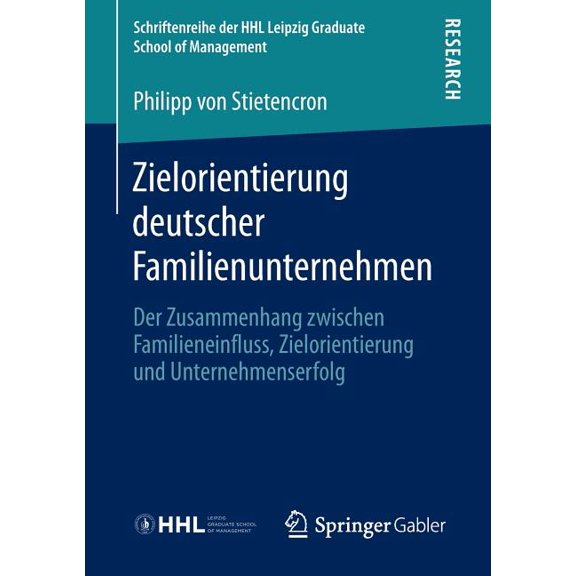 Schriftenreihe Der Hhl Leipzig Graduate Zielorientierung Deutscher Familienunternehmen: Der Zusammenhang Zwischen Familieneinfluss, Zielorientierung Und Unterne, (Paperback)