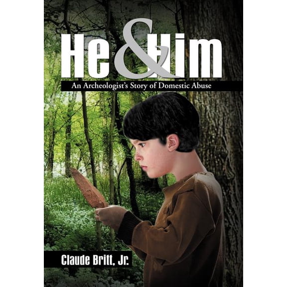 He and Him: An Archeologist's Story of Domestic Abuse, (Hardcover)