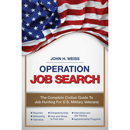 Operation Job Search : A Guide for Military Veterans Transitioning to Civilian (Best Civilian Jobs For Military Officers)