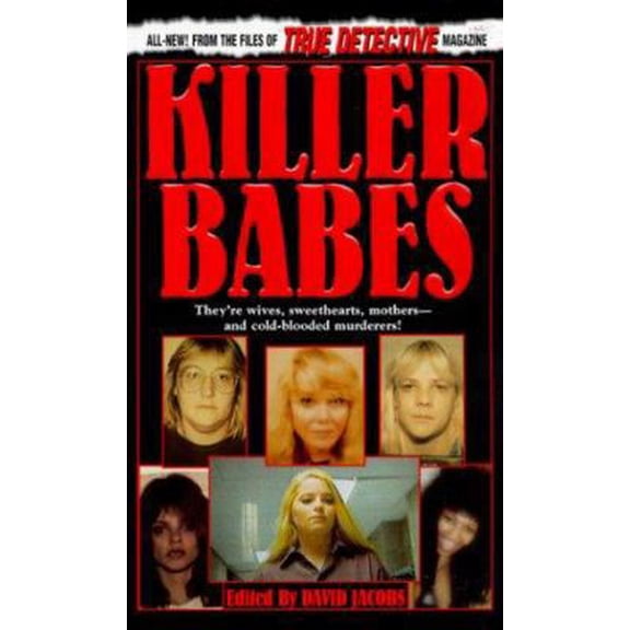 Pre-Owned Killer Babes: From the Files of True Detective Magazine (Paperback) 0786010800 9780786010806
