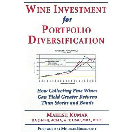 Wine Investment for Portfolio Diversification : How Collecting Fine Wines Can Yield Greater Returns Than Stocks and