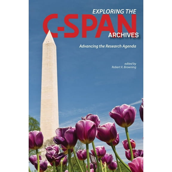 Year in C-Span Archives Research Exploring the C-Span Archives: Advancing the Research Agenda, (Paperback)