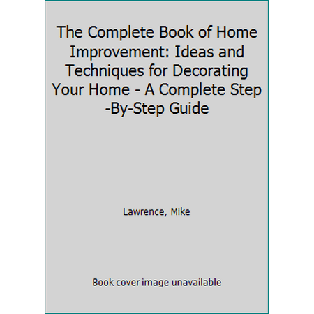 Pre-Owned The Complete Book of Home Improvement: Ideas and Techniques for Decorating Your Home - A Complete Step-By-Step Guide (Unknown Binding) 1843092794 9781843092797