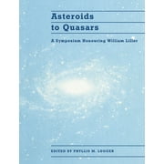 Asteroids to Quasars: A Symposium Honoring William Liller (Paperback)