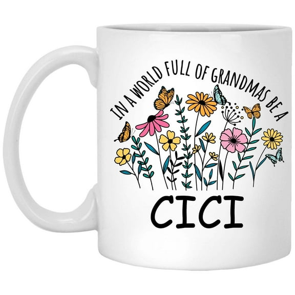 in a World Full Of Grandmas Be Cici Coffee Mug, Coffee Cup for Cici Grandma, Gift for Mother's Day, Christmas, Birthday, Present for Grandma From Grandchildren Tea Cup Ceramic White 11 Oz 301522