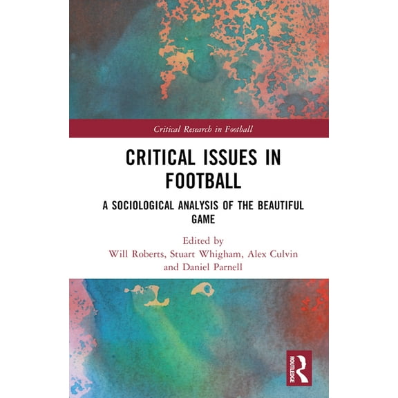 Critical Research in Football Critical Issues in Football: A Sociological Analysis of the Beautiful Game, (Hardcover)