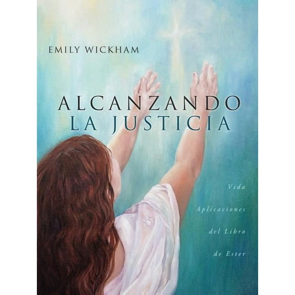 Alcanzando la Justicia: Vida Aplicaciones del Libro de Ester, (Paperback)