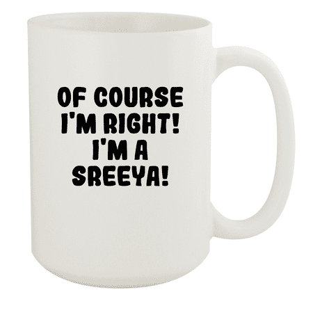 

Of Course I m Right! I m A Sreeya! - Ceramic 15oz White Mug White