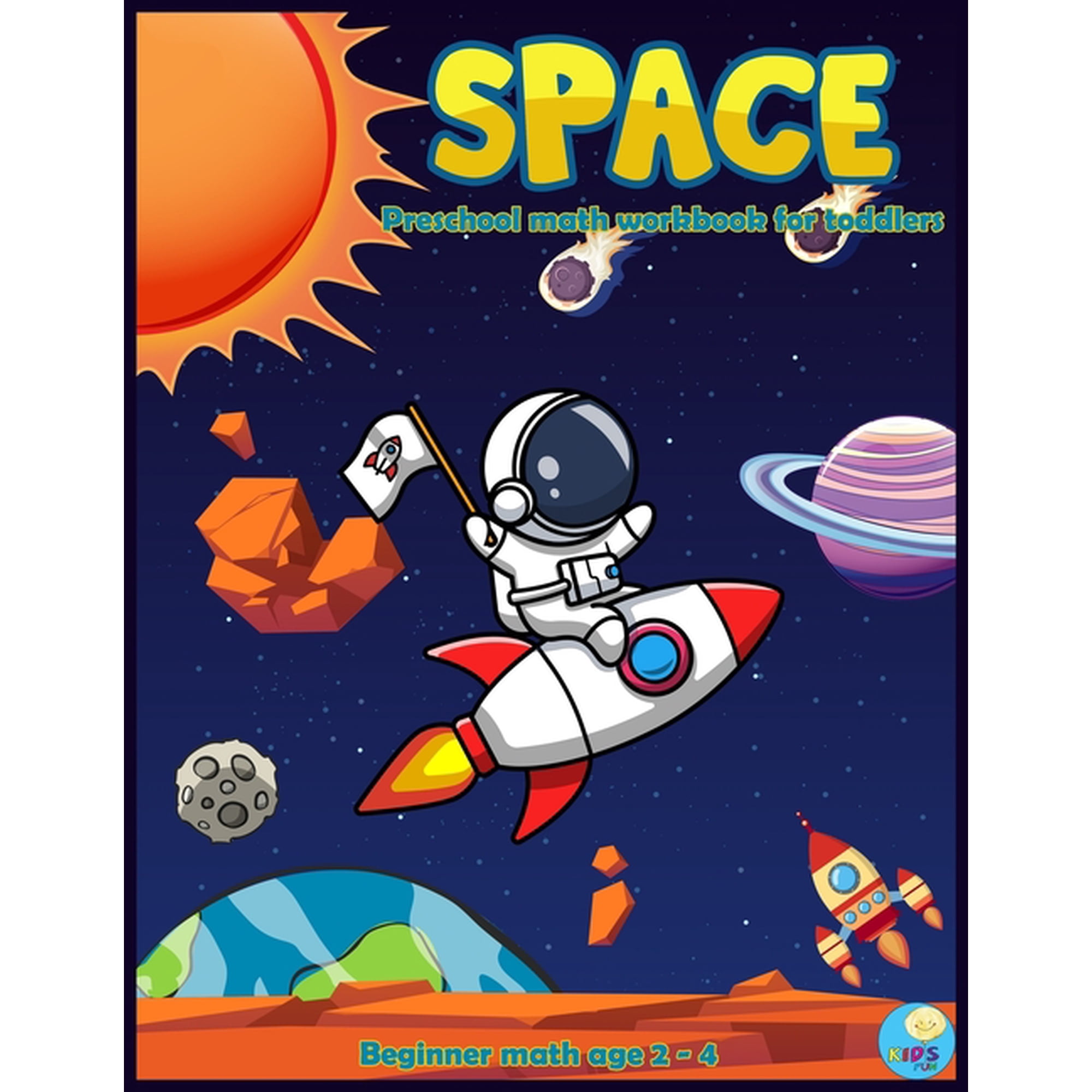 Preschool and Kindergarten Math Activity SPACE Preschool math workbook for toddlers beginner math ages 2-4: Maths activities book for Preschool, Pre kindergarten, (Paperback)