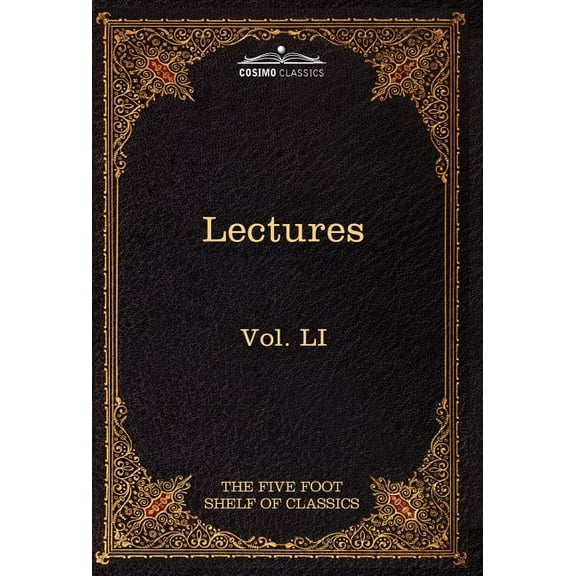 Lectures on the Classics from the Five Foot Shelf: The Five Foot Shelf of Classics, Vol. Li (in 51 Volumes) (Hardcover)